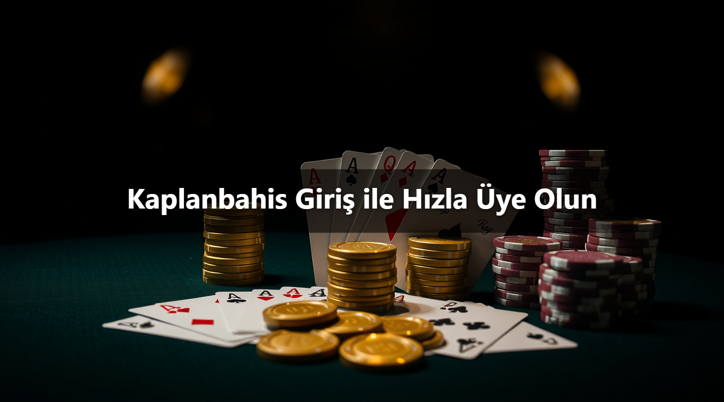 Kaplanbahis Giriş ile Hızla Üye Olun